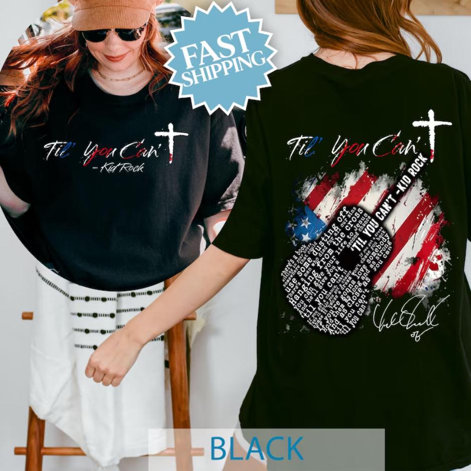 Kid Rock Til You Can’t Christian T-Shirt, Faith Cross Shirt, Til You Can’t Country Music Fan Gift, Patriotic Unisex Style Shirt for Men for Women, Full Colors, Full Sizes