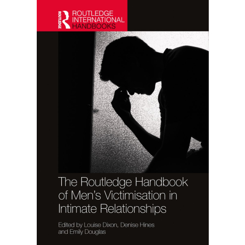 The Routledge Handbook of Men's Victimisation in Intimate Relationships (Hardback)