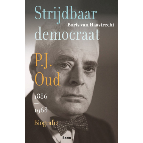 Strijdbaar democraat. Biografie van P.J. Oud (Hardback)