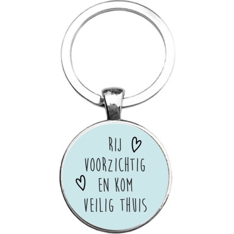 Sleutelhanger Glas - Rij Voorzichtig En Kom Veilig Thuis