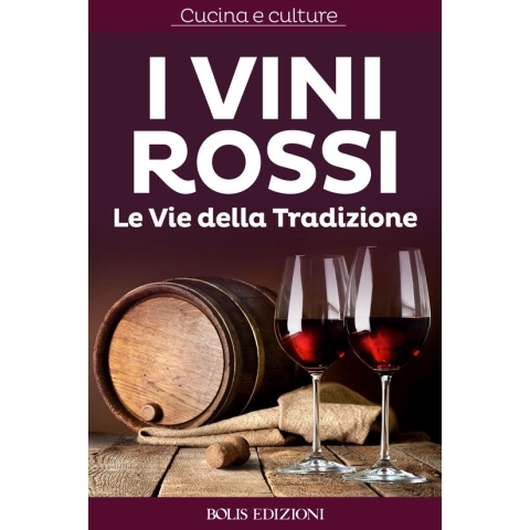 I Vini Rossi. Le vie della tradizione