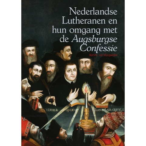 Nederlandse Lutheranen en hun omgang met de *Augsburgse Confessie* (Paperback)