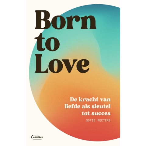 Born to love. De kracht van liefde als sleutel tot succes (Paperback)