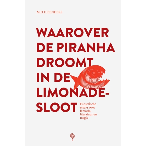 Waarover de piranha droomt in de limonadesloot (Paperback)
