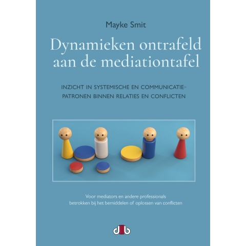 Dynamieken ontrafeld aan de mediationtafel (Paperback)