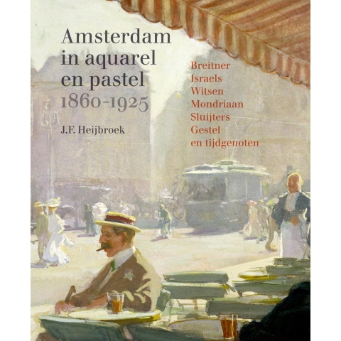 Amsterdam in aquarel en pastel 1860-1920 (Hardback)