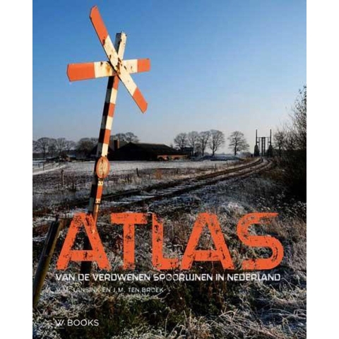 Atlas van de verdwenen spoorlijnen in Nederland (Hardback)