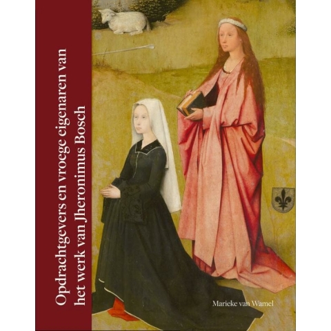 Opdrachtgevers en vroege eigenaren van het werk van Jheronimus Bosch (Hardback)