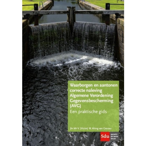 Waarborgen en aantonen correcte naleving Algemene Verordening Gegevensbescherming (AVG) (Paperback)