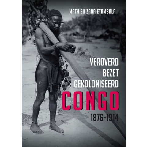 Veroverd. Bezet. Gekoloniseerd. Congo 1876-1914 (Paperback)