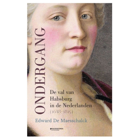 Ondergang. De val van Habsburg in de Nederlanden (1648-1815) (Paperback)