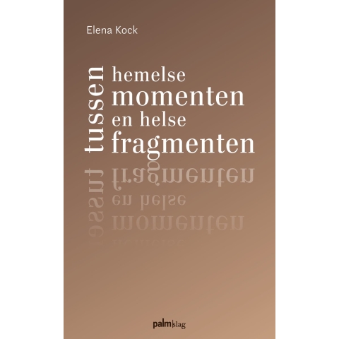 Tussen hemelse momenten en helse fragmenten (Paperback)