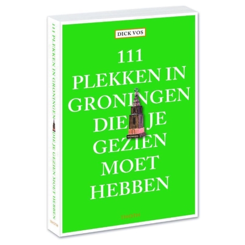 111 plekken in Groningen die je gezien moet hebben (Paperback)
