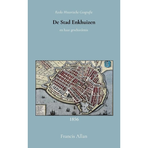 De stad Enkhuizen en haar geschiedenis (Paperback)