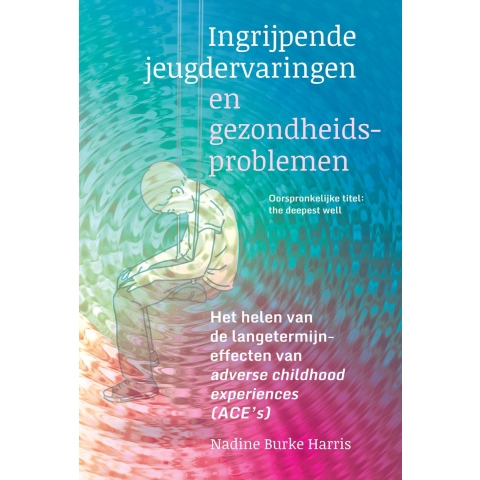 Ingrijpende jeugdervaringen en gezondheidsproblemen (Paperback)