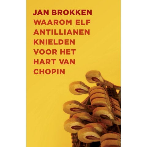 Waarom elf Antillianen knielden voor het hart van Chopin (Paperback)