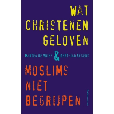 Wat christenen geloven & moslims niet begrijpen (Paperback)