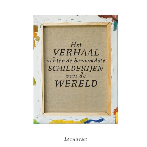 Het verhaal achter de beroemdste schilderijen van de wereld (Hardback)