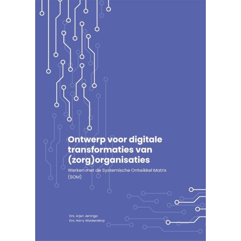 Ontwerp voor digitale transformaties van (zorg)organisaties (Paperback)