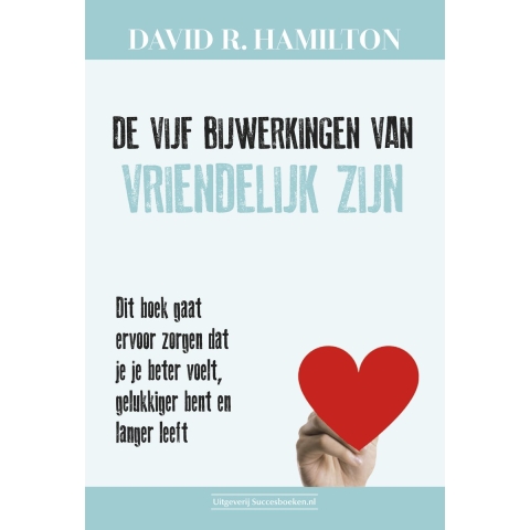 De vijf bijwerkingen van vriendelijk zijn (Paperback)