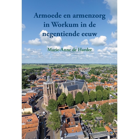 Armoede en armenzorg in Workum in de negentiende eeuw (Paperback)