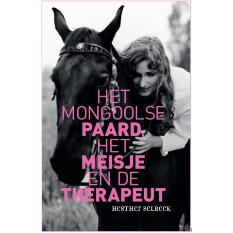 Het Mongoolse paard, het meisje en de therapeut (Paperback)