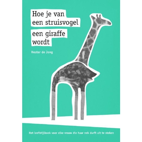 Hoe je van een struisvogel een giraffe wordt (Paperback)