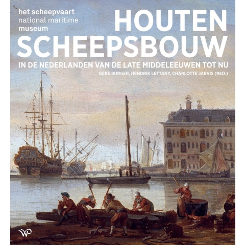 Houten scheepsbouw in de Nederlanden van de late middeleeuwen tot nu (Paperback)