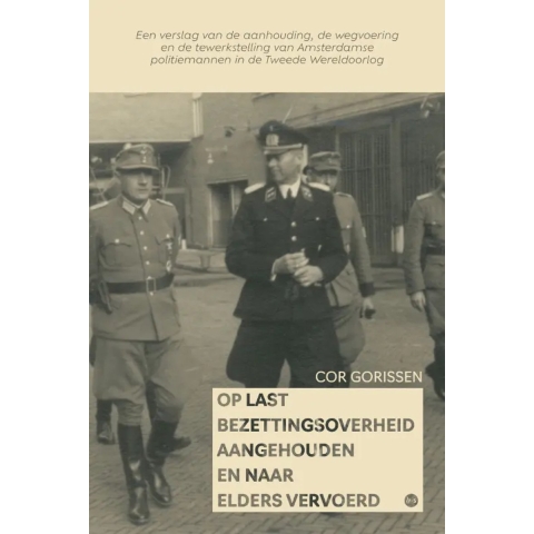 Op last Bezettingsoverheid aangehouden en naar elders vervoerd (Paperback)