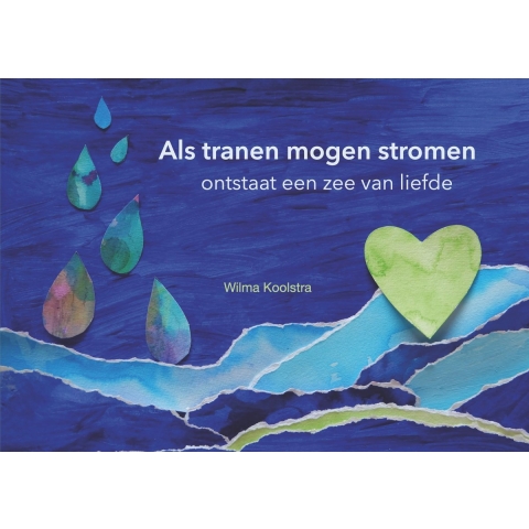 Als tranen mogen stromen ontstaat een zee van liefde (Hardback)