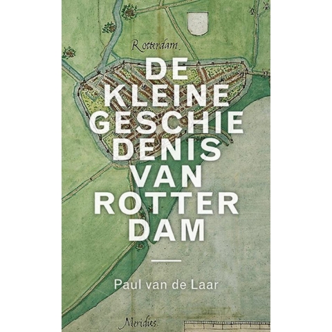 De kleine geschiedenis van Rotterdam (Hardback)
