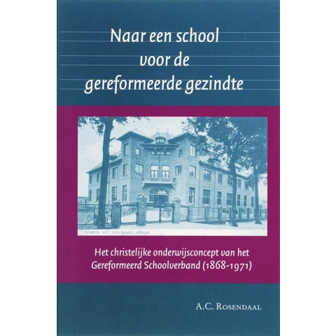 Naar een school voor de gereformeerde gezindte (Paperback)
