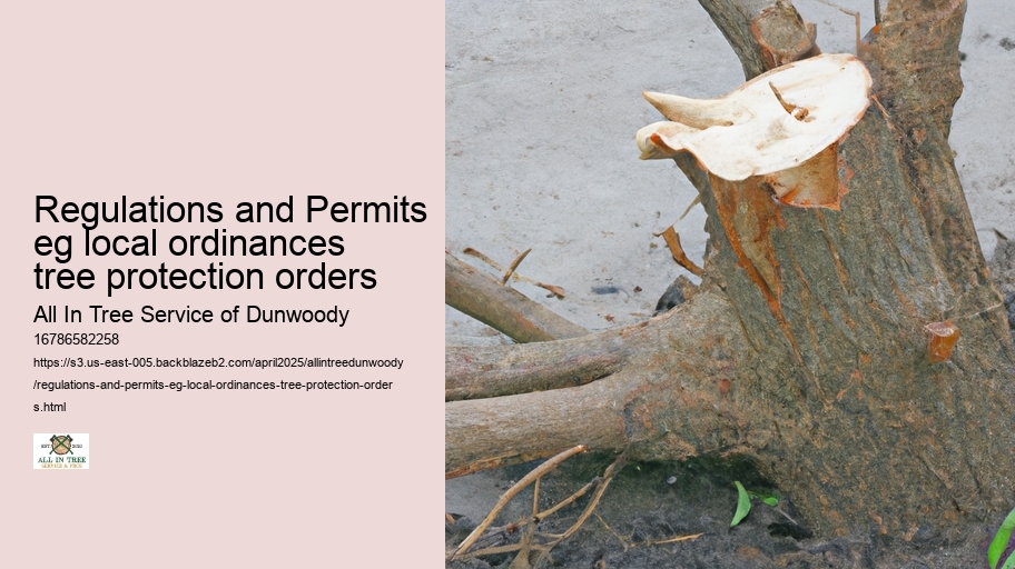 Regulations and Permits eg local ordinances tree protection orders