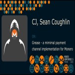 CJ & Sean Coughlin - Grease: a mimimal payment channel implementation for Monero (Monerokon 2025)