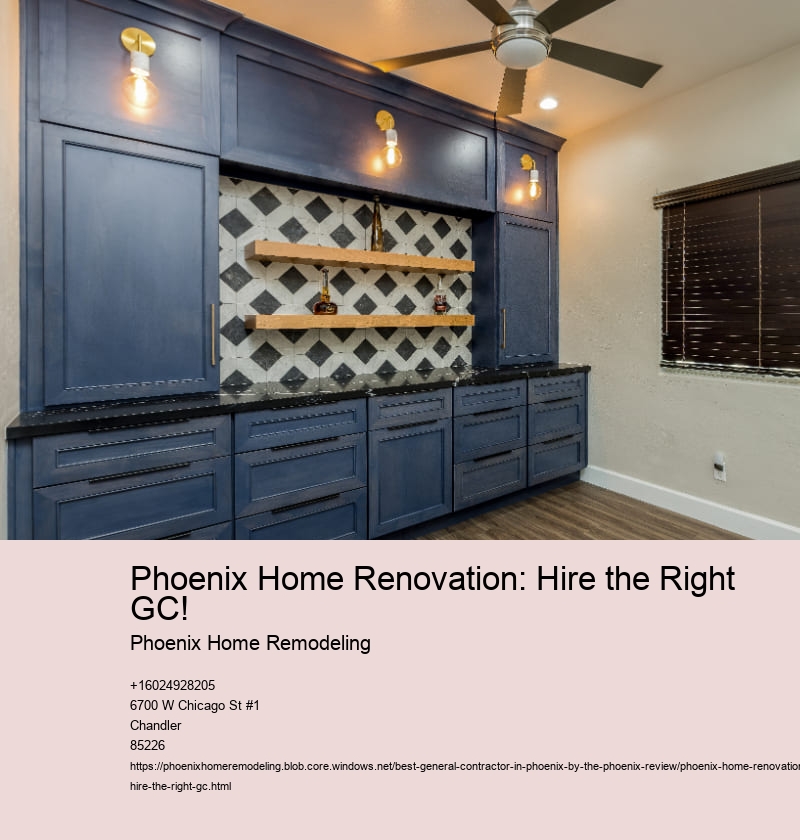 Phoenix Home Renovation: Hire the Right GC!
