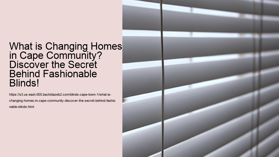 What is Changing Homes in Cape Community? Discover the Secret Behind Fashionable Blinds!