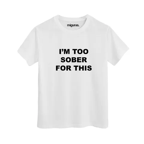 / I'm too sober for this / White