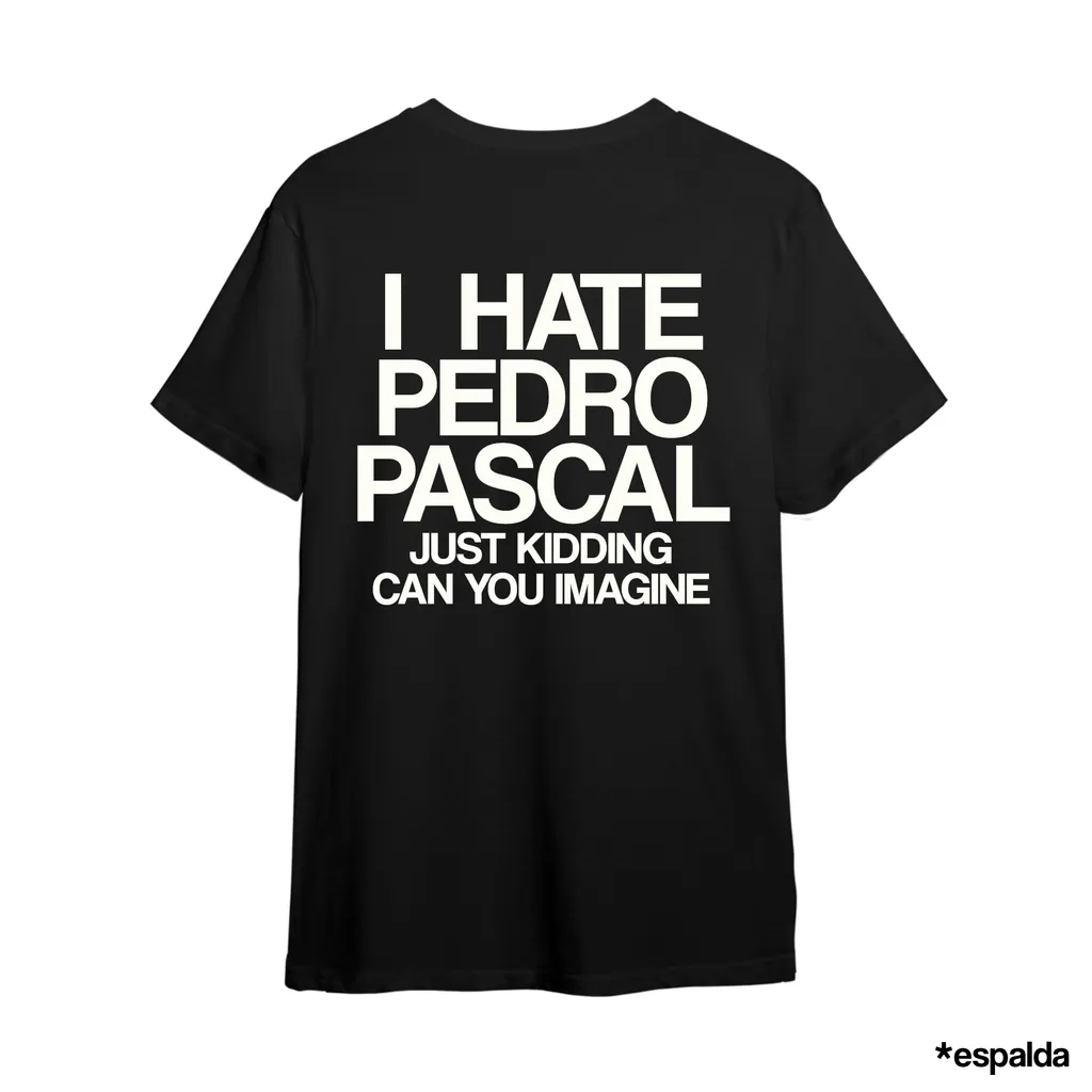 / / I HATE PEDRO PASCAL Just kiddin - Black