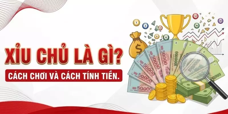 Xỉu Chủ Là Gì? Cách Chơi Và Cách Tính Tiền Dễ Hiểu Nhất