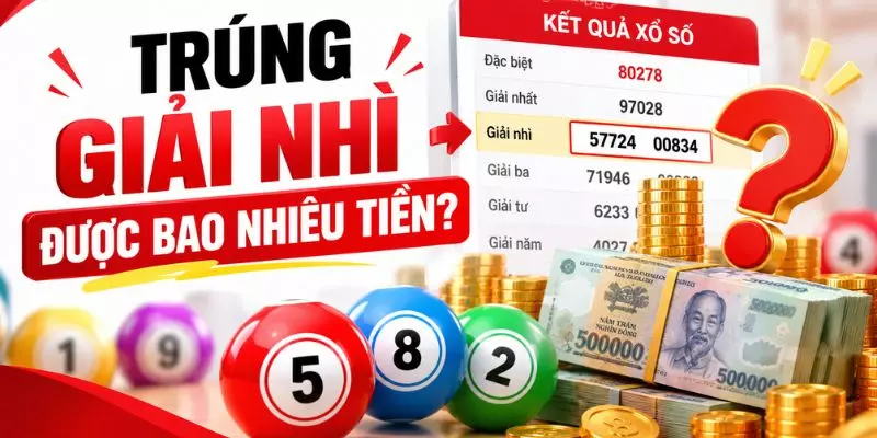 Trúng Giải Nhì Được Bao Nhiêu Tiền? Tìm Hiểu Mức Thưởng