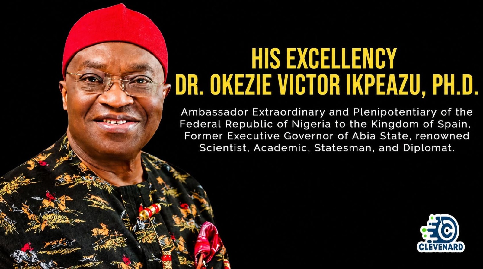 Clevenard to Honour His Excellency Dr. Okezie Victor Ikpeazu, Ambassador Extraordinary and Plenipotentiary of the Federal Republic of Nigeria to the Kingdom of Spain, at the Clevenard Open Project 2026 – 5th Edition & Clevenard Global Awards – 3rd Edition