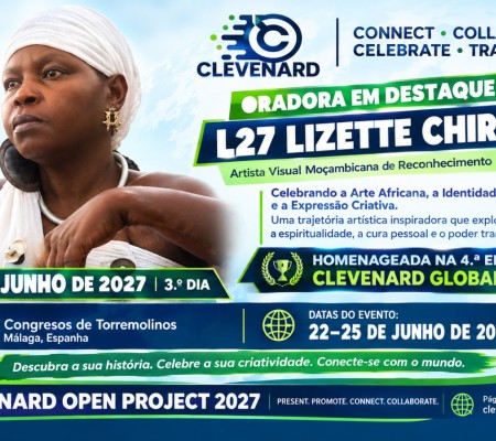 ARTISTA VISUAL MOÇAMBICANA L27 LIZETTE CHIRRIME ANUNCIADA COMO ORADORA EM DESTAQUE NO CLEVEnARD OPEN PROJECT 2027 E NA 4.ª EDIÇÃO DOS CLEVEnARD GLOBAL AWARDS, EM ESPANHA