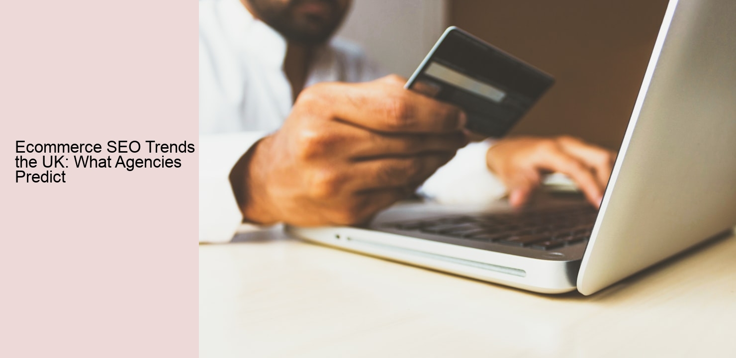 Ecommerce SEO Trends in the UK: What Agencies Predict