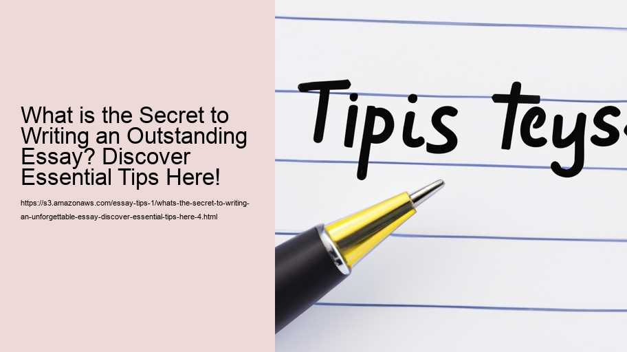 What's the secret to writing an unforgettable essay? Discover Essential Tips Here!