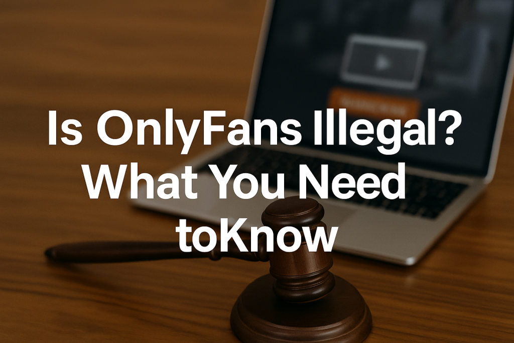 Is OnlyFans Illegal? What You Need to Know – FansWhisper