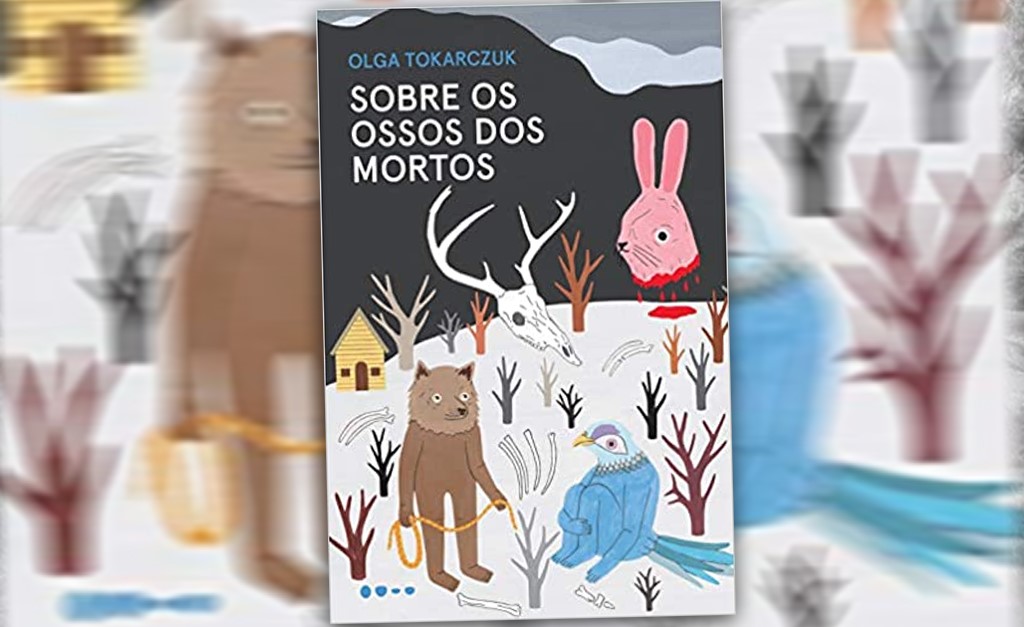 Leitura da semana: ‘Sobre os Ossos dos Mortos’, de Olga Tokarczuk, vencedora do Prêmio Nobel de Literatura