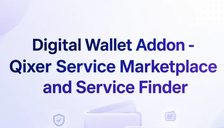 Digital Wallet Addon - Qixer Service Marketplace and Service Finder