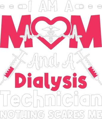 Mom And Dialysis Technician Nothing Scares Me