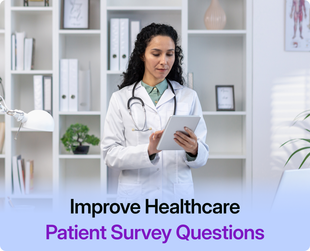 25 Patient Survey Questions to Improve Healthcare Experience