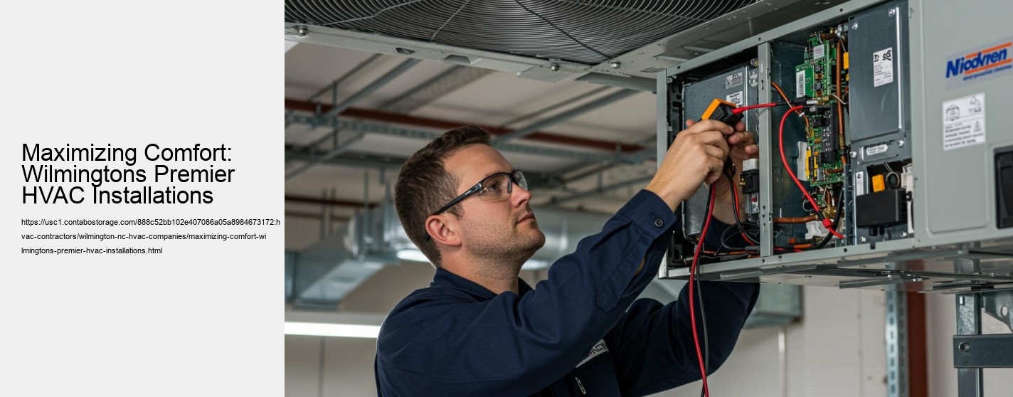 Maximizing Comfort: Wilmingtons Premier HVAC Installations